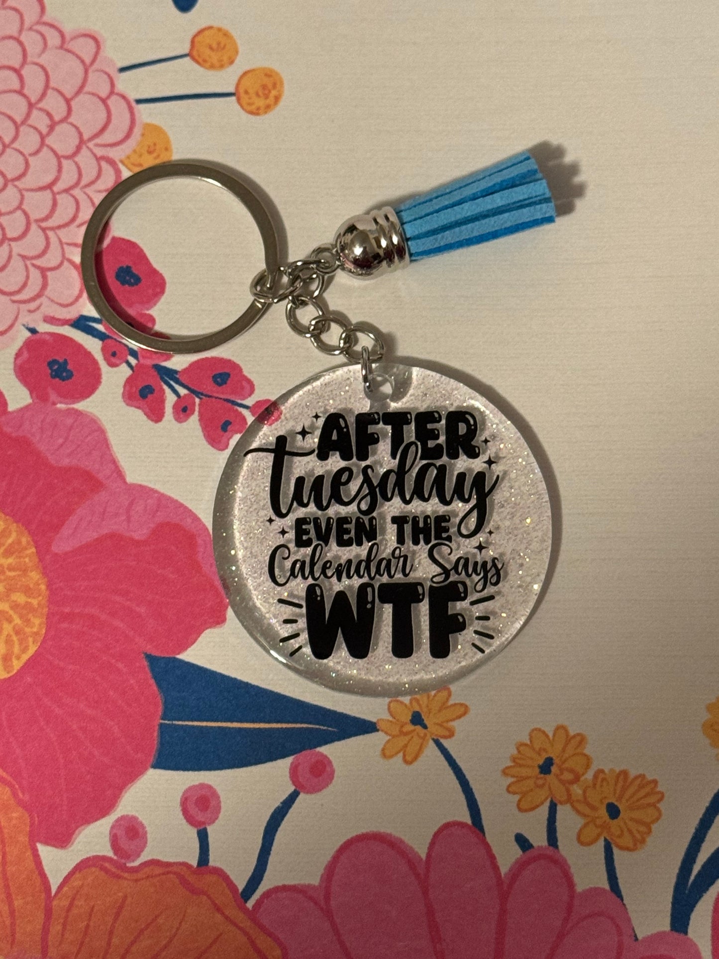 After Tuesday Evening The Calendar Says WTF Keychain