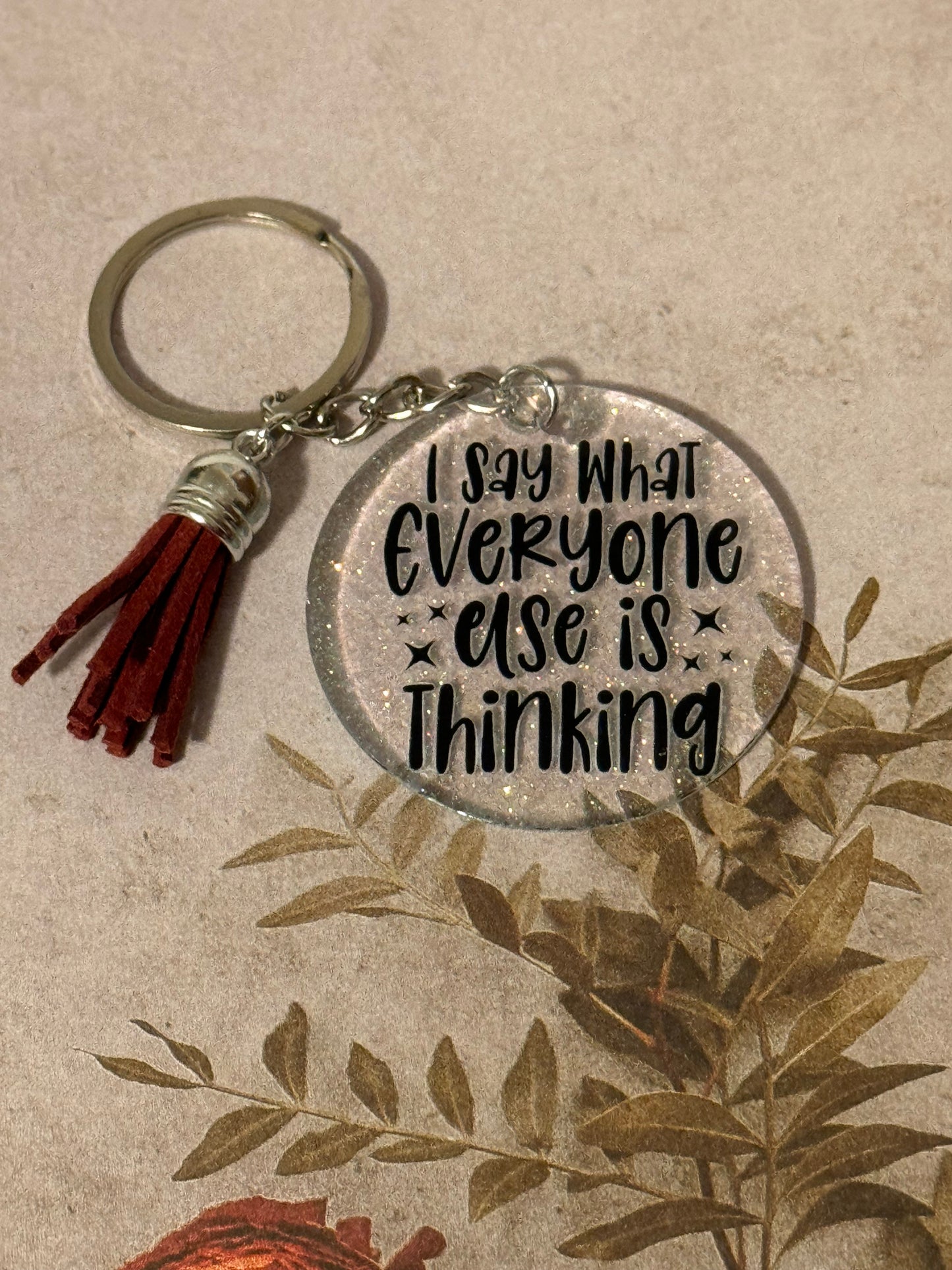 I Say What Everyone Else is Thinking Keychain