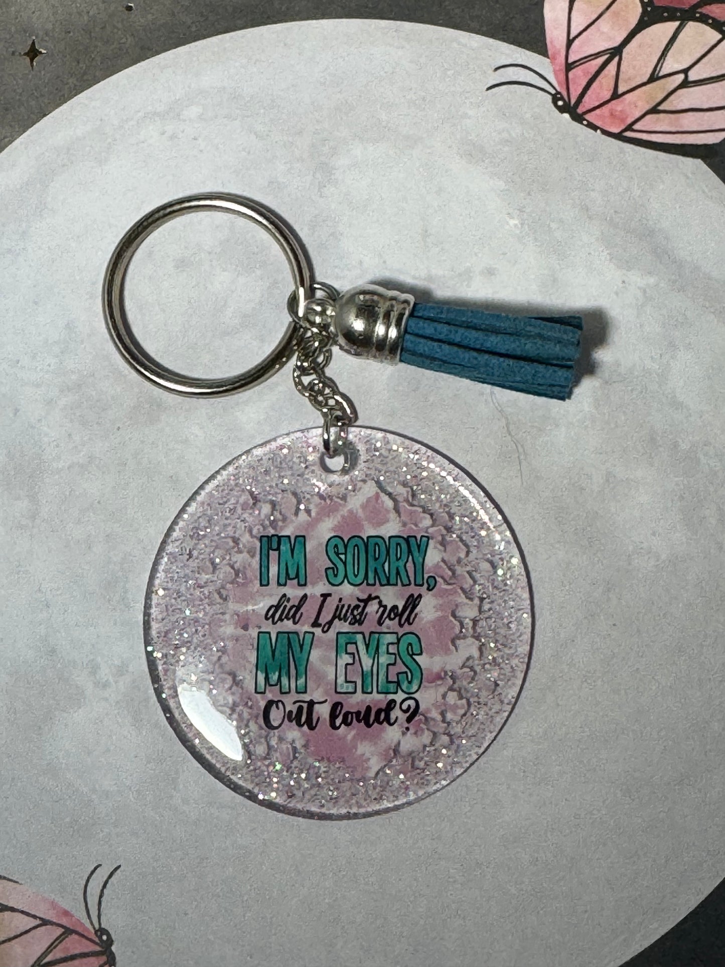 I’m Sorry Did I Just Roll My Eyes Out Loud Keychain
