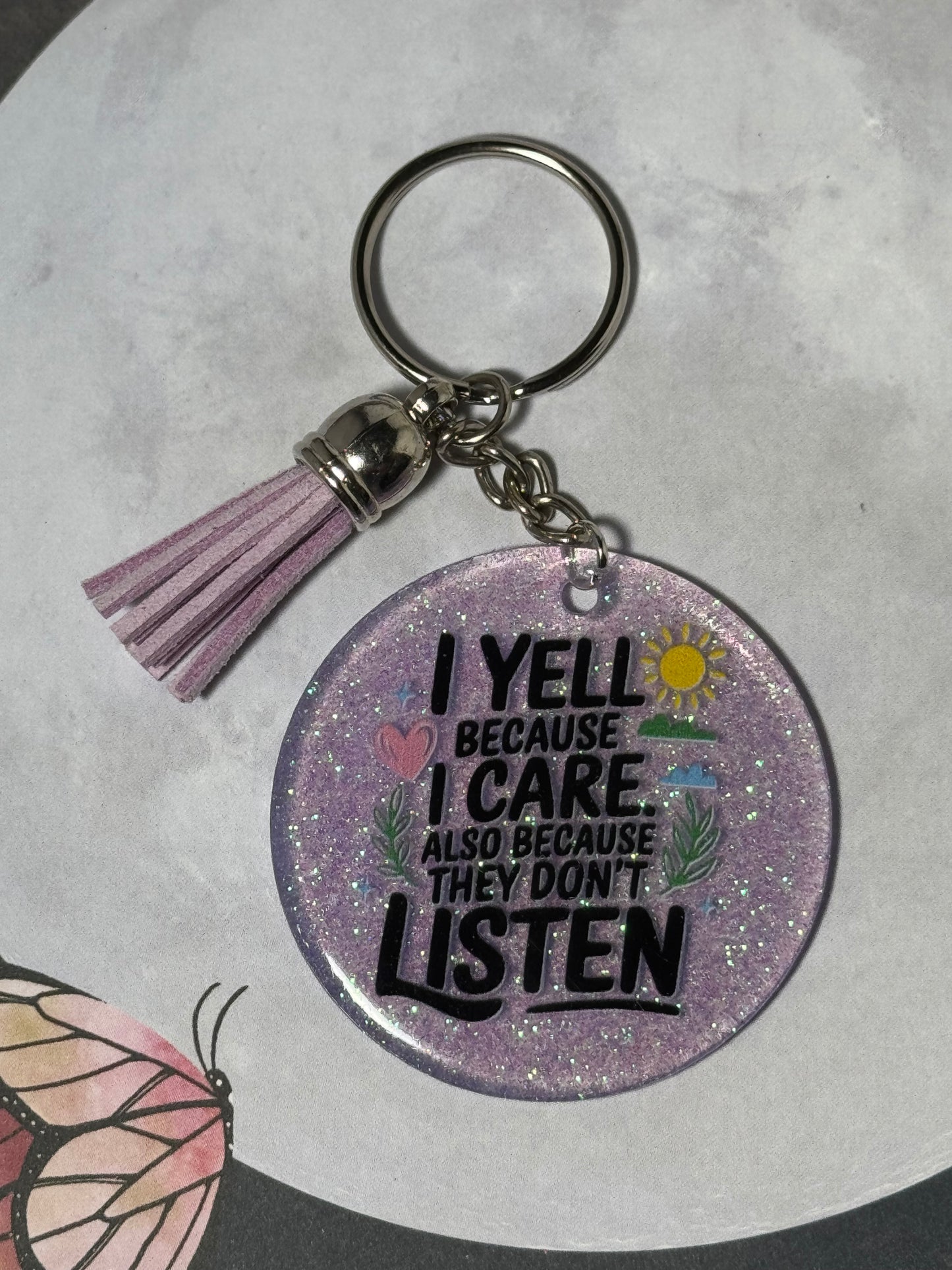 I Yell Because I Care. Also Because They Don’t Listen Keychain