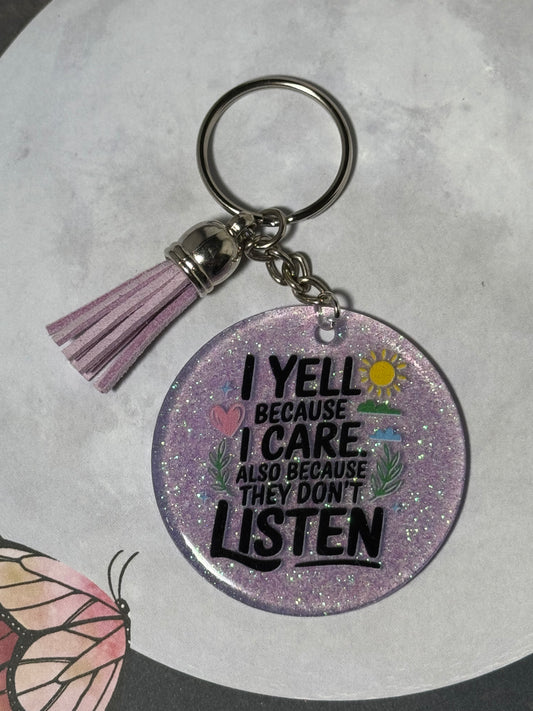 I Yell Because I Care. Also Because They Don’t Listen Keychain