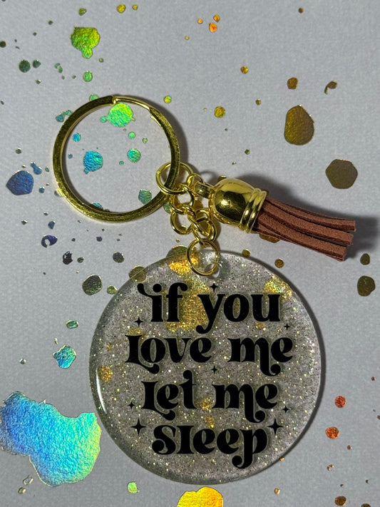 If You Love Me Let Me Sleep Keychain