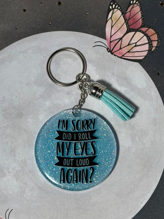 Blue I’m Sorry Did I Just Roll My Eyes Out Loud Again Keychain
